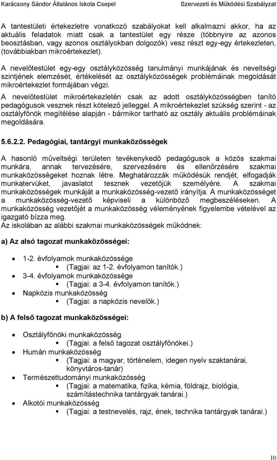 A nevelőtestület egy-egy osztályközösség tanulmányi munkájának és neveltségi szintjének elemzését, értékelését az osztályközösségek problémáinak megoldását mikroértekezlet formájában végzi.