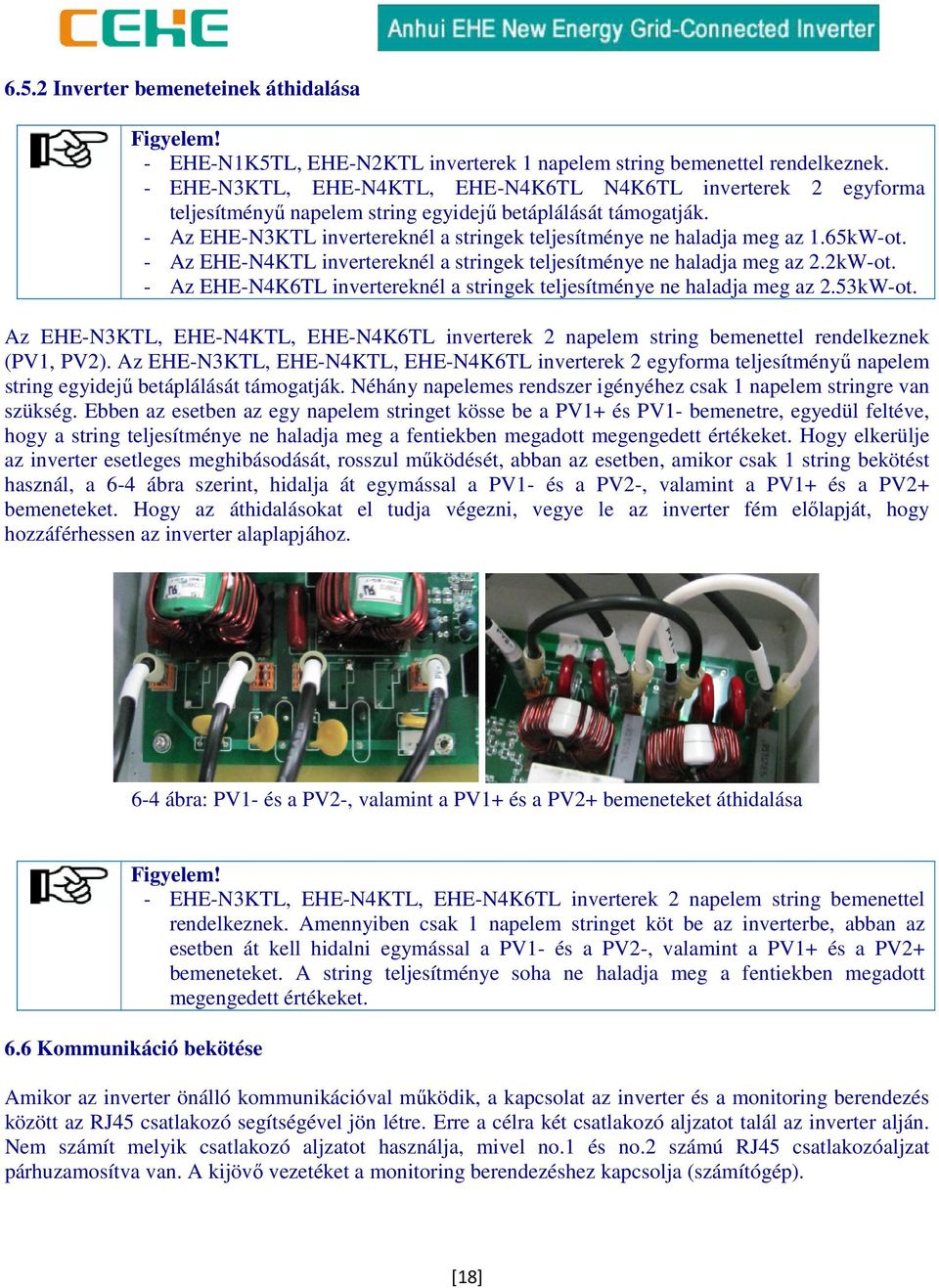 - Az EHE-N3KTL invertereknél a stringek teljesítménye ne haladja meg az 1.65kW-ot. - Az EHE-N4KTL invertereknél a stringek teljesítménye ne haladja meg az 2.2kW-ot.