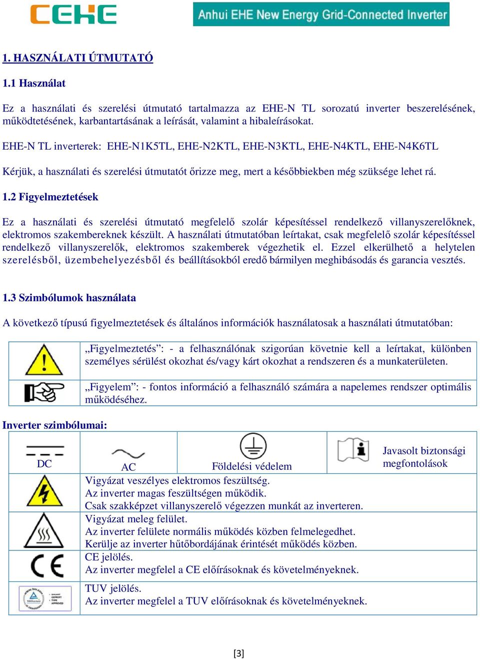 EHE-N TL inverterek: EHE-N1K5TL, EHE-N2KTL, EHE-N3KTL, EHE-N4KTL, EHE-N4K6TL Kérjük, a használati és szerelési útmutatót őrizze meg, mert a későbbiekben még szüksége lehet rá. 1.