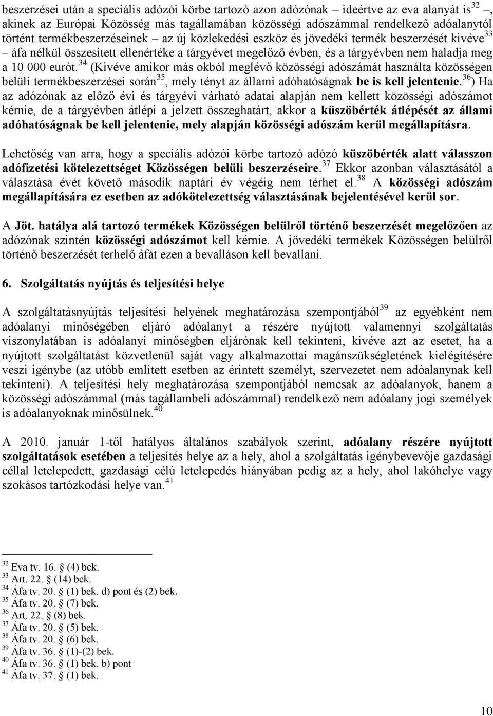 34 (Kivéve amikor más okból meglévő közösségi adószámát használta közösségen belüli termékbeszerzései során 35, mely tényt az állami adóhatóságnak be is kell jelentenie.