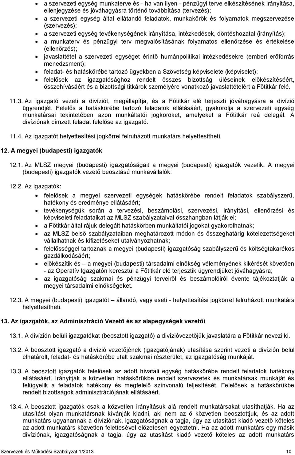 folyamatos ellenőrzése és értékelése (ellenőrzés); javaslattétel a szervezeti egységet érintő humánpolitikai intézkedésekre (emberi erőforrás menedzsment); feladat- és hatáskörébe tartozó ügyekben a