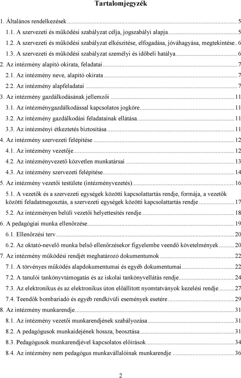 Az intézmény alapító okirata, feladatai...7 2.1. Az intézmény neve, alapító okirata...7 2.2. Az intézmény alapfeladatai...7 3. Az intézmény gazdálkodásának jellemzői...11 3.1. Az intézménygazdálkodással kapcsolatos jogköre.