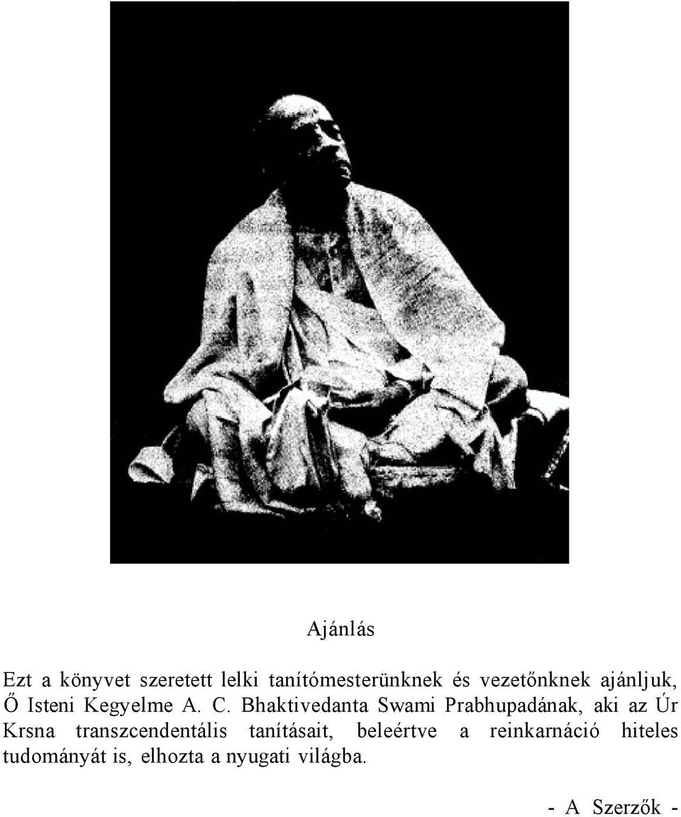 Bhaktivedanta Swami Prabhupadának, aki az Úr Krsna transzcendentális