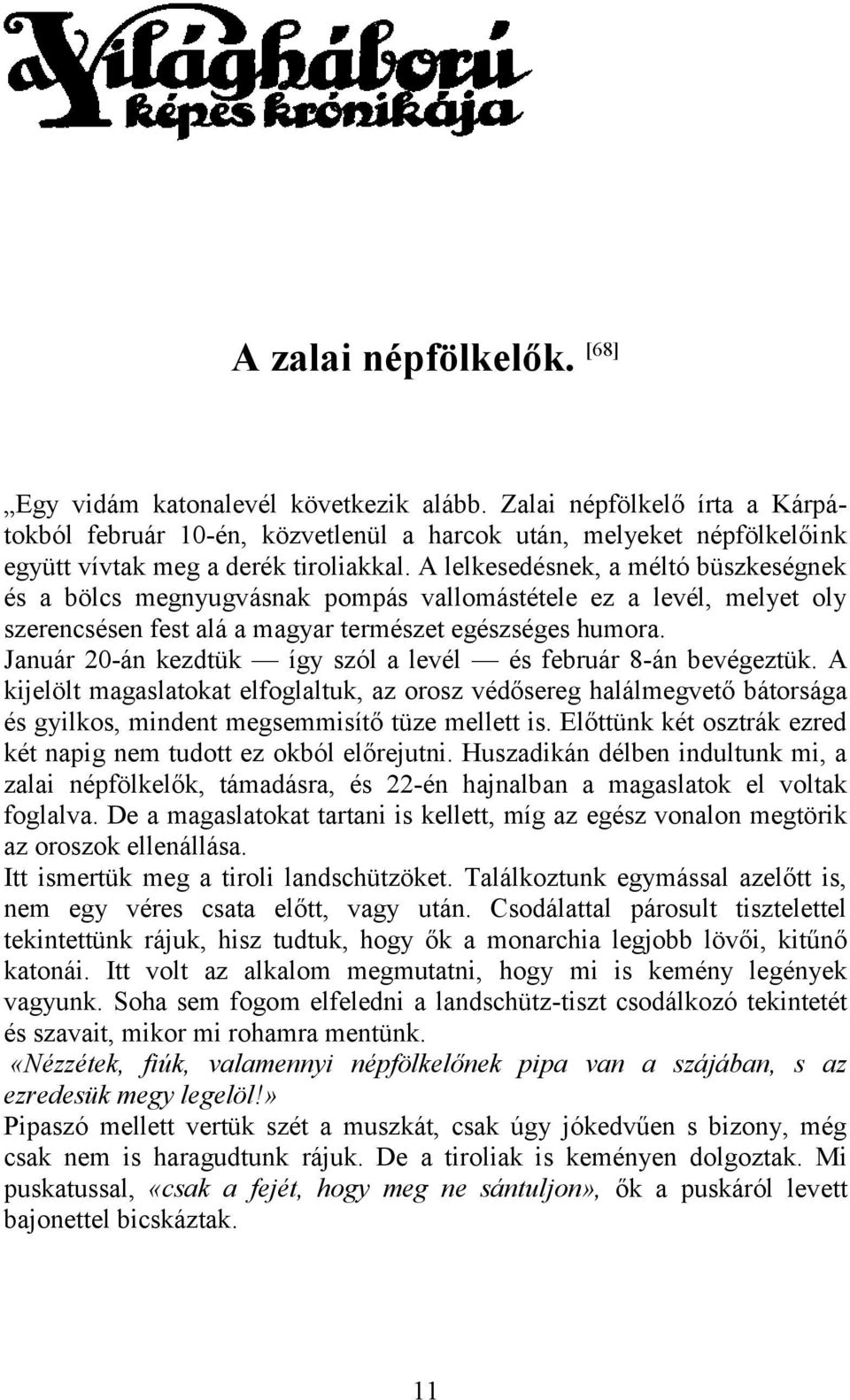 A lelkesedésnek, a méltó büszkeségnek és a bölcs megnyugvásnak pompás vallomástétele ez a levél, melyet oly szerencsésen fest alá a magyar természet egészséges humora.