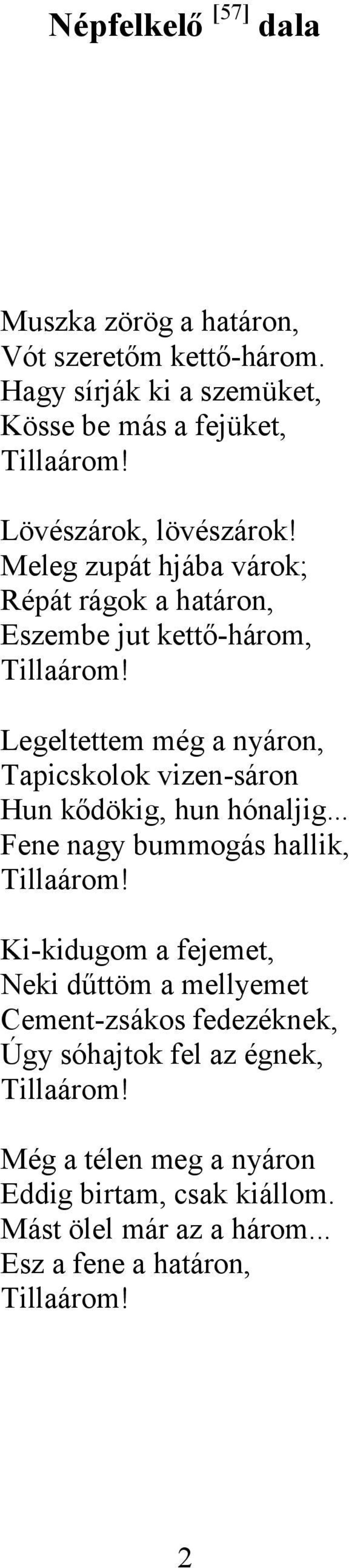 Legeltettem még a nyáron, Tapicskolok vizen-sáron Hun kődökig, hun hónaljig... Fene nagy bummogás hallik, Tillaárom!