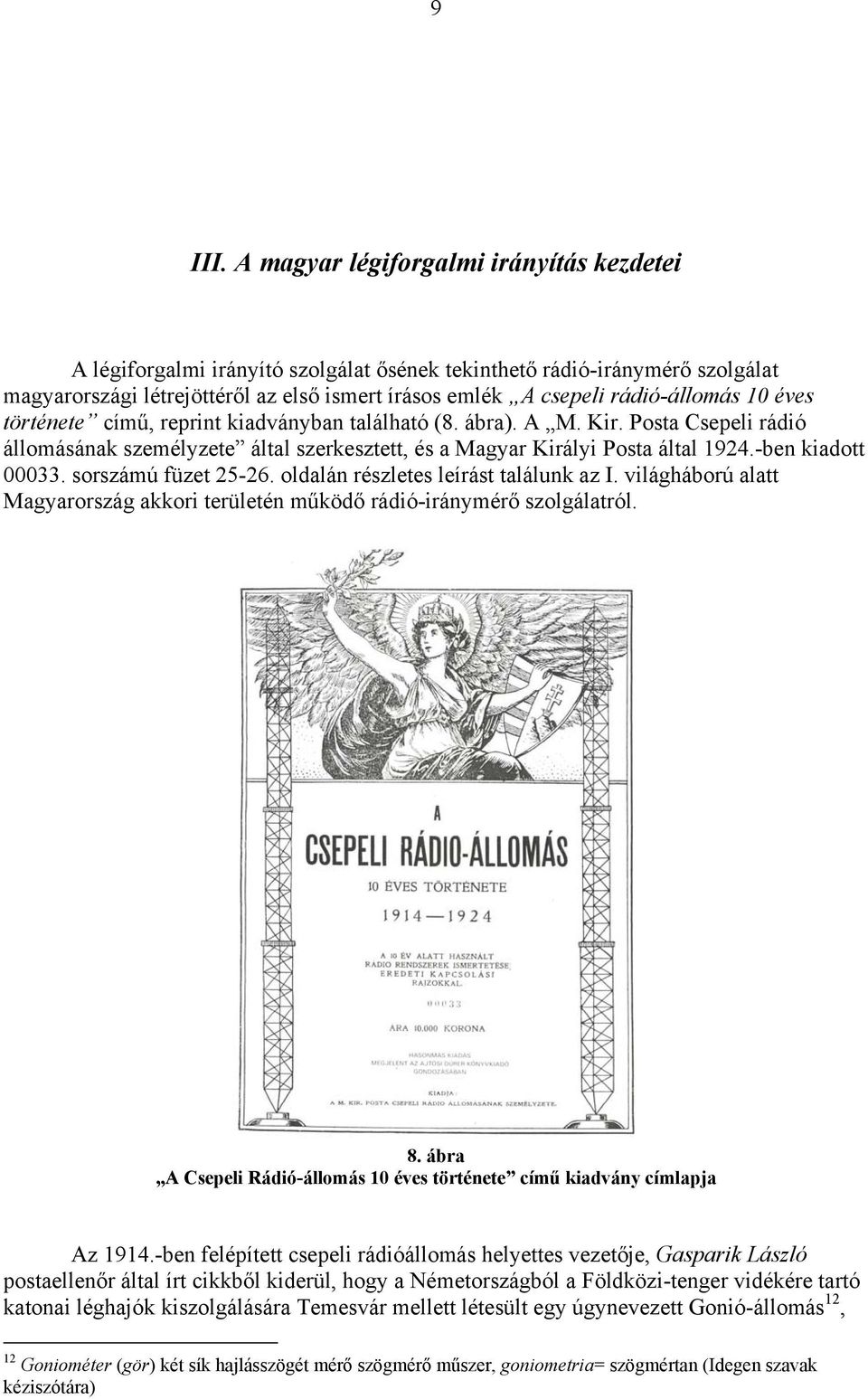 10 éves története című, reprint kiadványban található (8. ábra). A M. Kir. Posta Csepeli rádió állomásának személyzete által szerkesztett, és a Magyar Királyi Posta által 1924.-ben kiadott 00033.