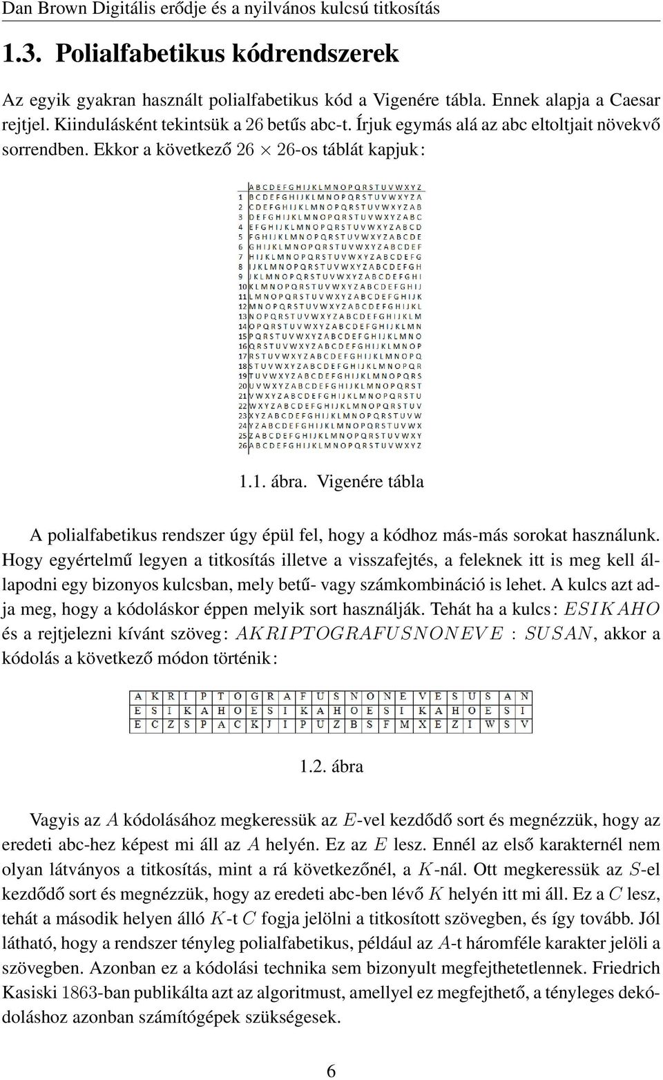 Vigenére tábla A polialfabetikus rendszer úgy épül fel, hogy a kódhoz más-más sorokat használunk.