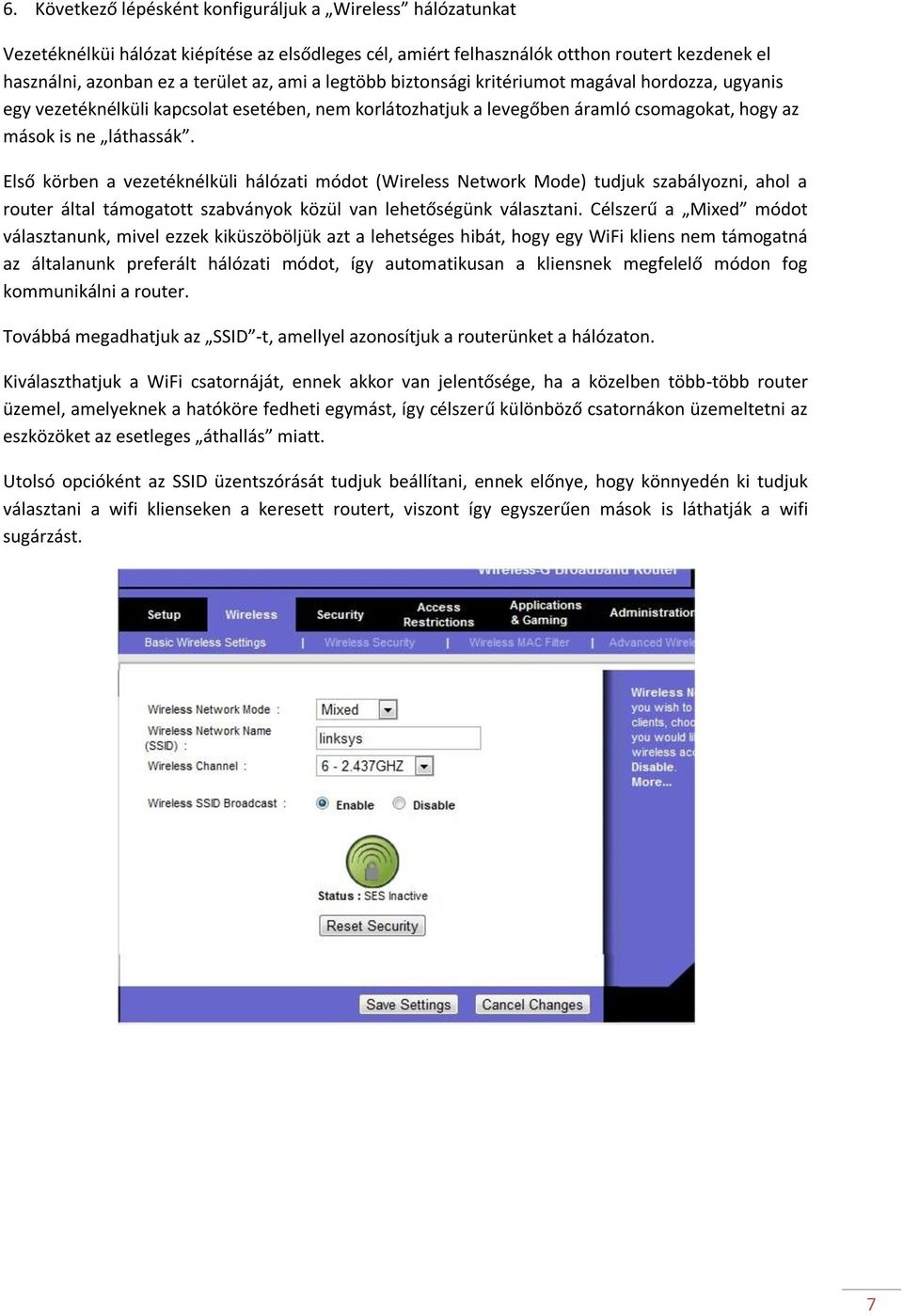 Első körben a vezetéknélküli hálózati módot (Wireless Network Mode) tudjuk szabályozni, ahol a router által támogatott szabványok közül van lehetőségünk választani.