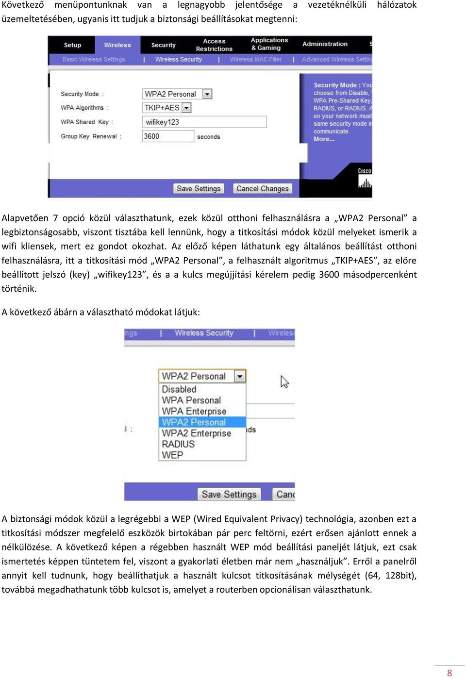 Az előző képen láthatunk egy általános beállítást otthoni felhasználásra, itt a titkosítási mód WPA2 Personal, a felhasznált algoritmus TKIP+AES, az előre beállított jelszó (key) wifikey123, és a a