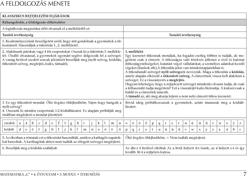 mellékletét. Önálló olvasással, a gyermekek egymást segítve dolgozzák fel a szöveget.