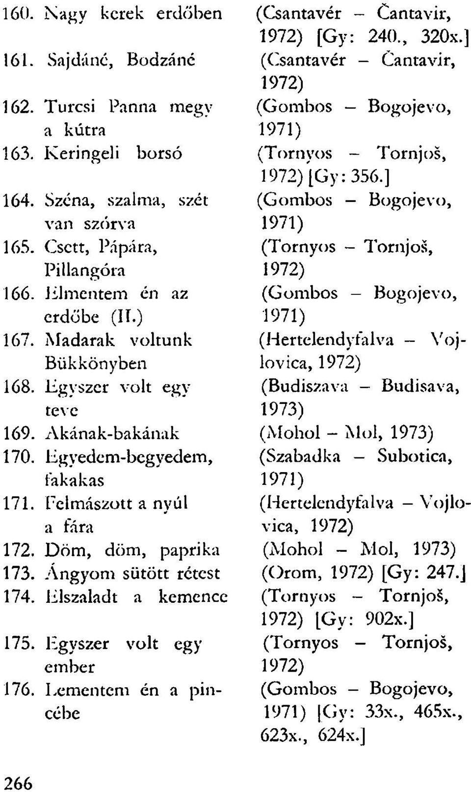 Elszaladt a kemence 175. Egyszer volt egy ember 176. Lementeni én a pincébe (Csantavér - Cantavir, 1972) [Gy: 240., 320x.