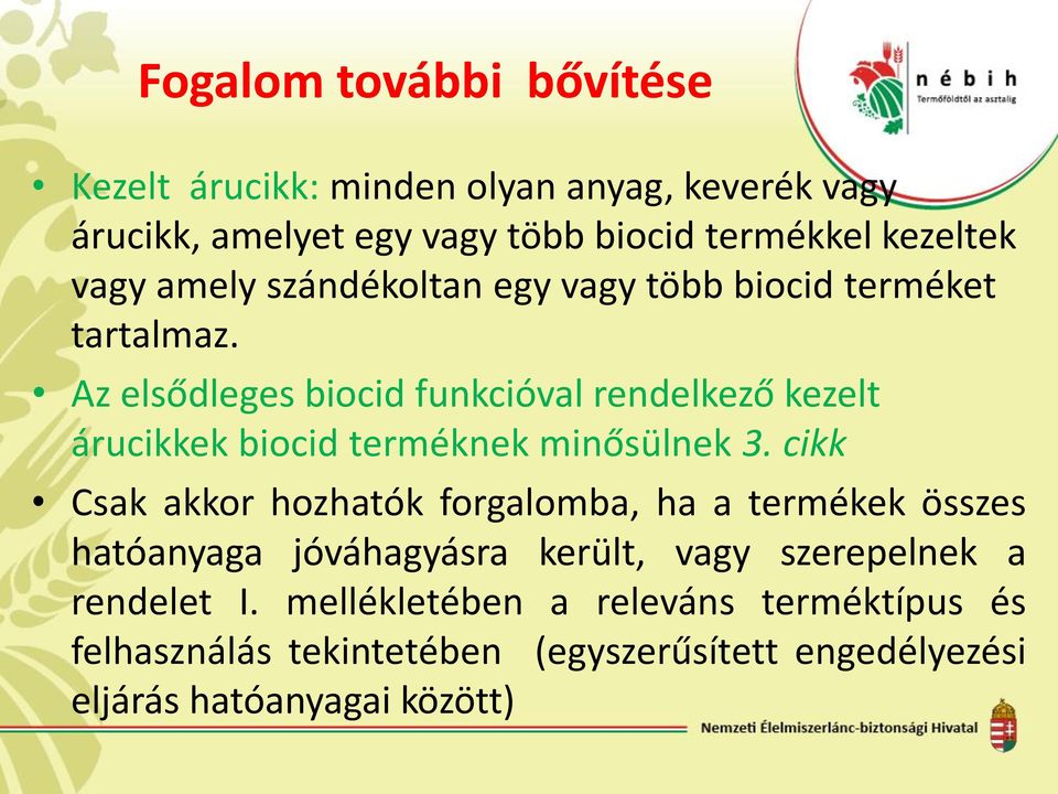 Az elsődleges biocid funkcióval rendelkező kezelt árucikkek biocid terméknek minősülnek 3.