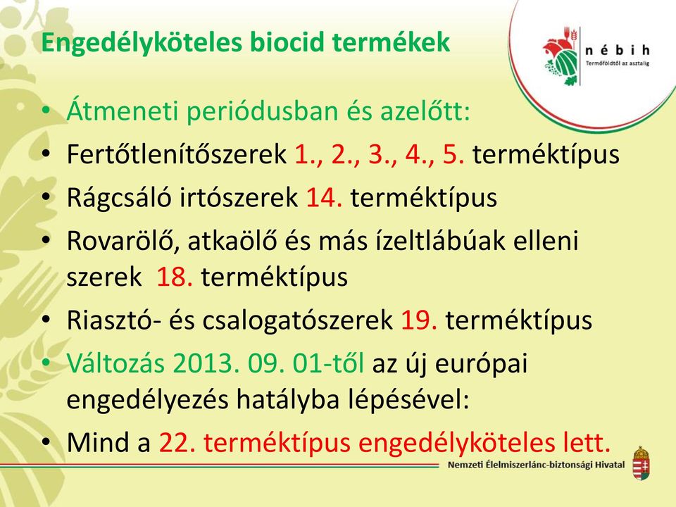 terméktípus Rovarölő, atkaölő és más ízeltlábúak elleni szerek 18.