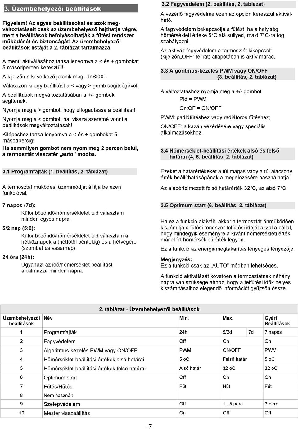 Az üzembehelyezői beállítások listáját a 2. táblázat tartalmazza. A menü aktiválásához tartsa lenyomva a < és + gombokat 5 másodpercen keresztül! A kijelzőn a következő jelenik meg: InSt00.