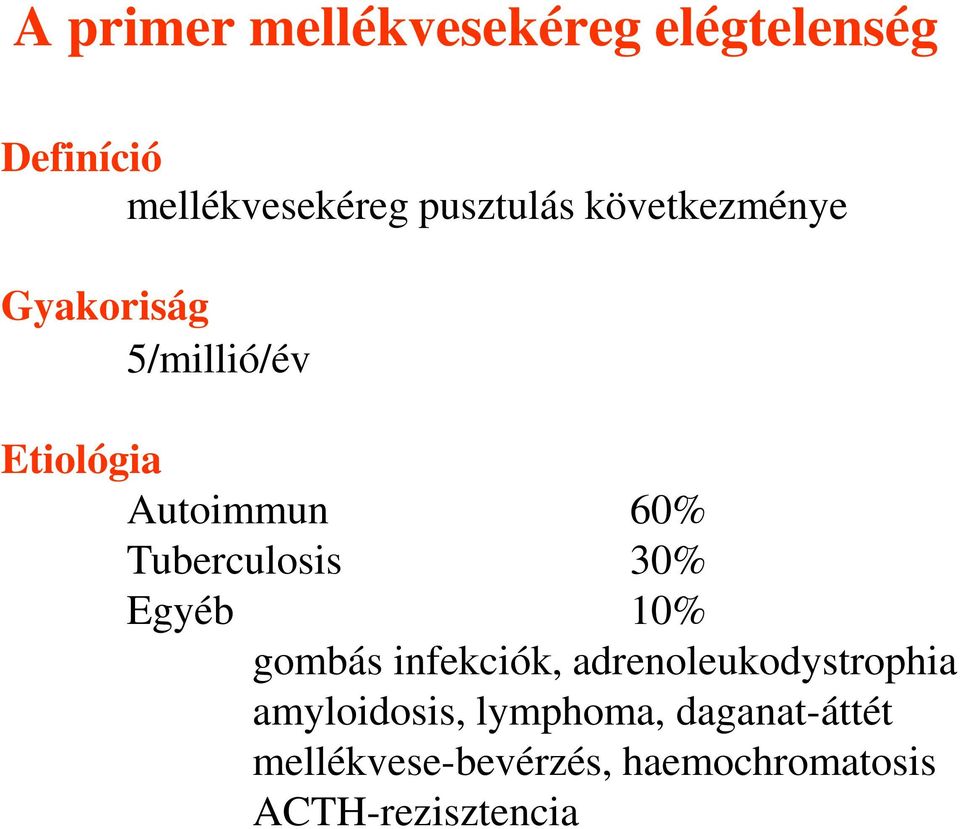 30% Egyéb 10% gombás infekciók, adrenoleukodystrophia amyloidosis,