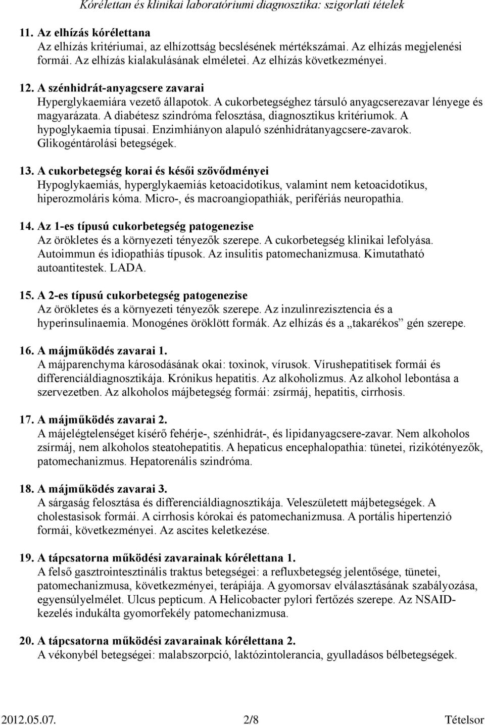 A hypoglykaemia típusai. Enzimhiányon alapuló szénhidrátanyagcsere-zavarok. Glikogéntárolási betegségek. 13.