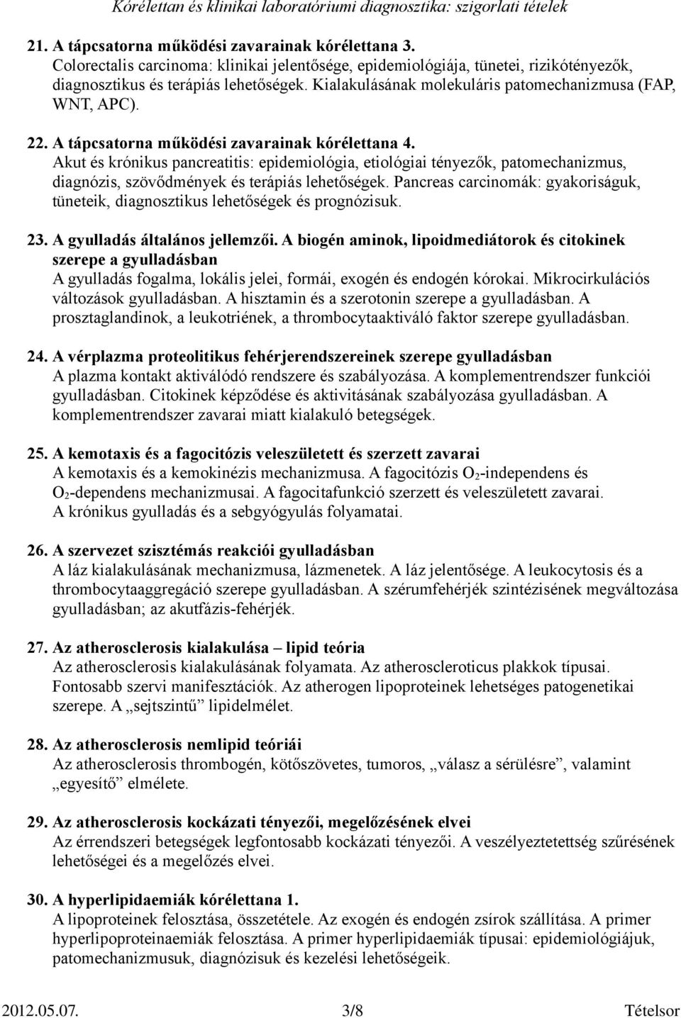 Akut és krónikus pancreatitis: epidemiológia, etiológiai tényezők, patomechanizmus, diagnózis, szövődmények és terápiás lehetőségek.