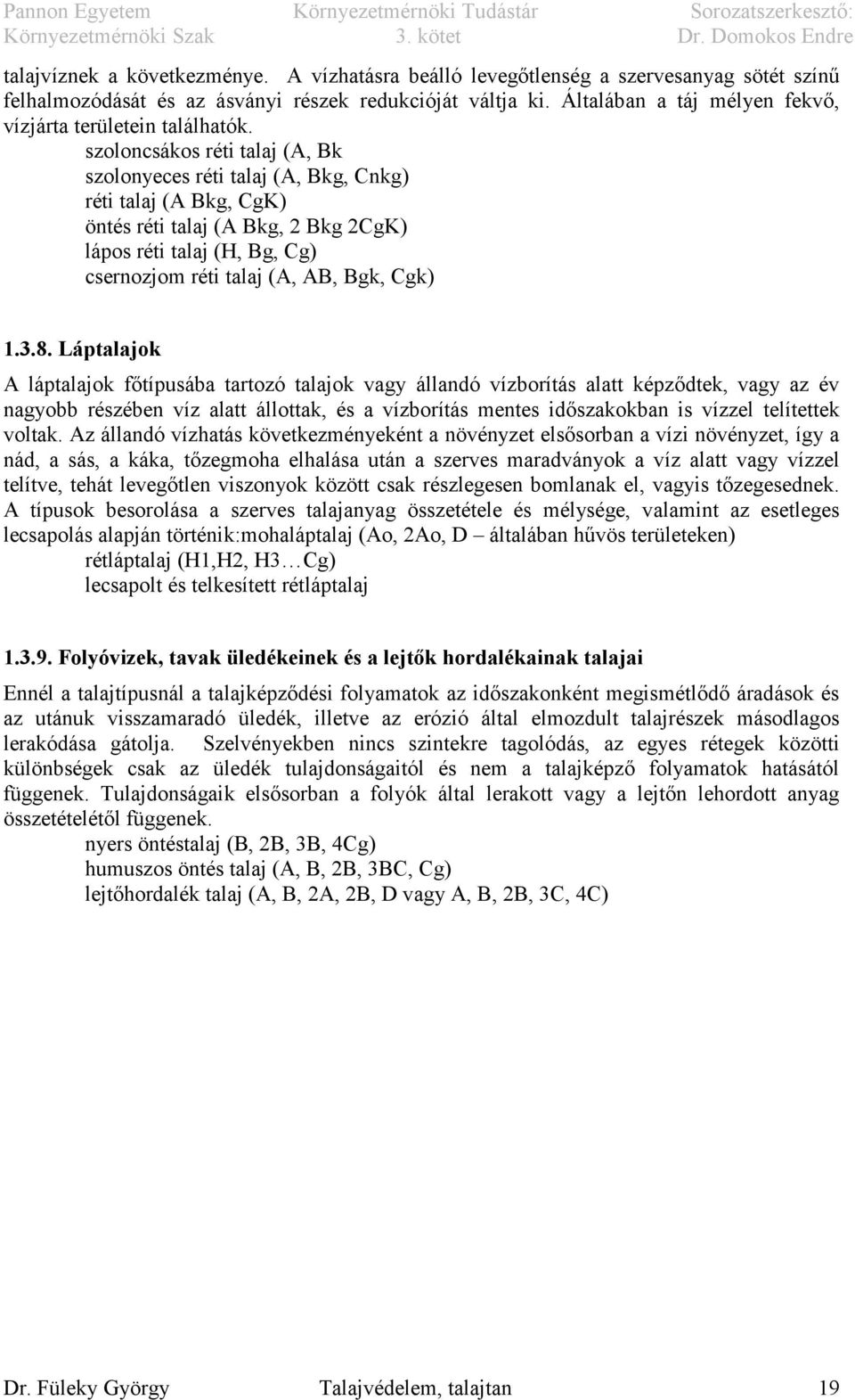 szoloncsákos réti talaj (A, Bk szolonyeces réti talaj (A, Bkg, Cnkg) réti talaj (A Bkg, CgK) öntés réti talaj (A Bkg, 2 Bkg 2CgK) lápos réti talaj (H, Bg, Cg) csernozjom réti talaj (A, AB, Bgk, Cgk)