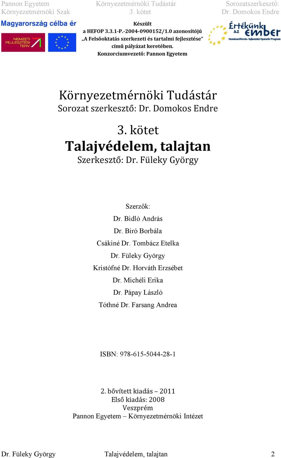 Füleky György Szerzők: Dr. Bidló András Dr. Bíró Borbála Csákiné Dr. Tombácz Etelka Dr. Füleky György Kristófné Dr. Horváth Erzsébet Dr. Michéli Erika Dr.