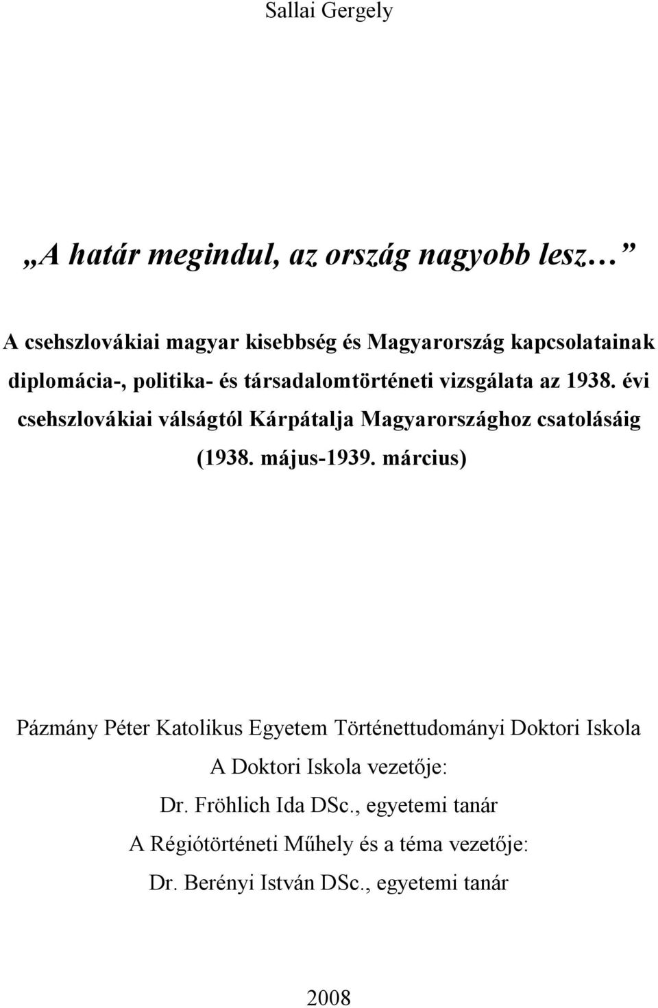 évi csehszlovákiai válságtól Kárpátalja Magyarországhoz csatolásáig (1938. május-1939.