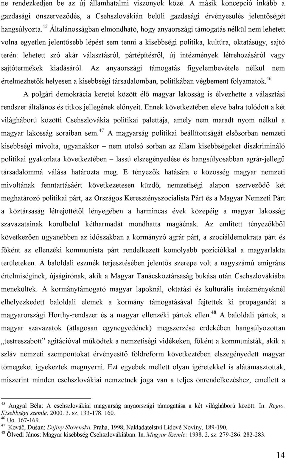 választásról, pártépítésről, új intézmények létrehozásáról vagy sajtótermékek kiadásáról.