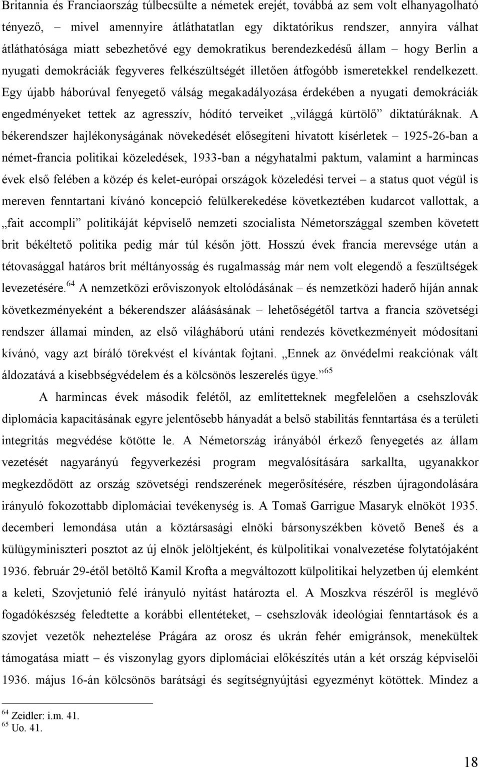 Egy újabb háborúval fenyegető válság megakadályozása érdekében a nyugati demokráciák engedményeket tettek az agresszív, hódító terveiket világgá kürtölő diktatúráknak.