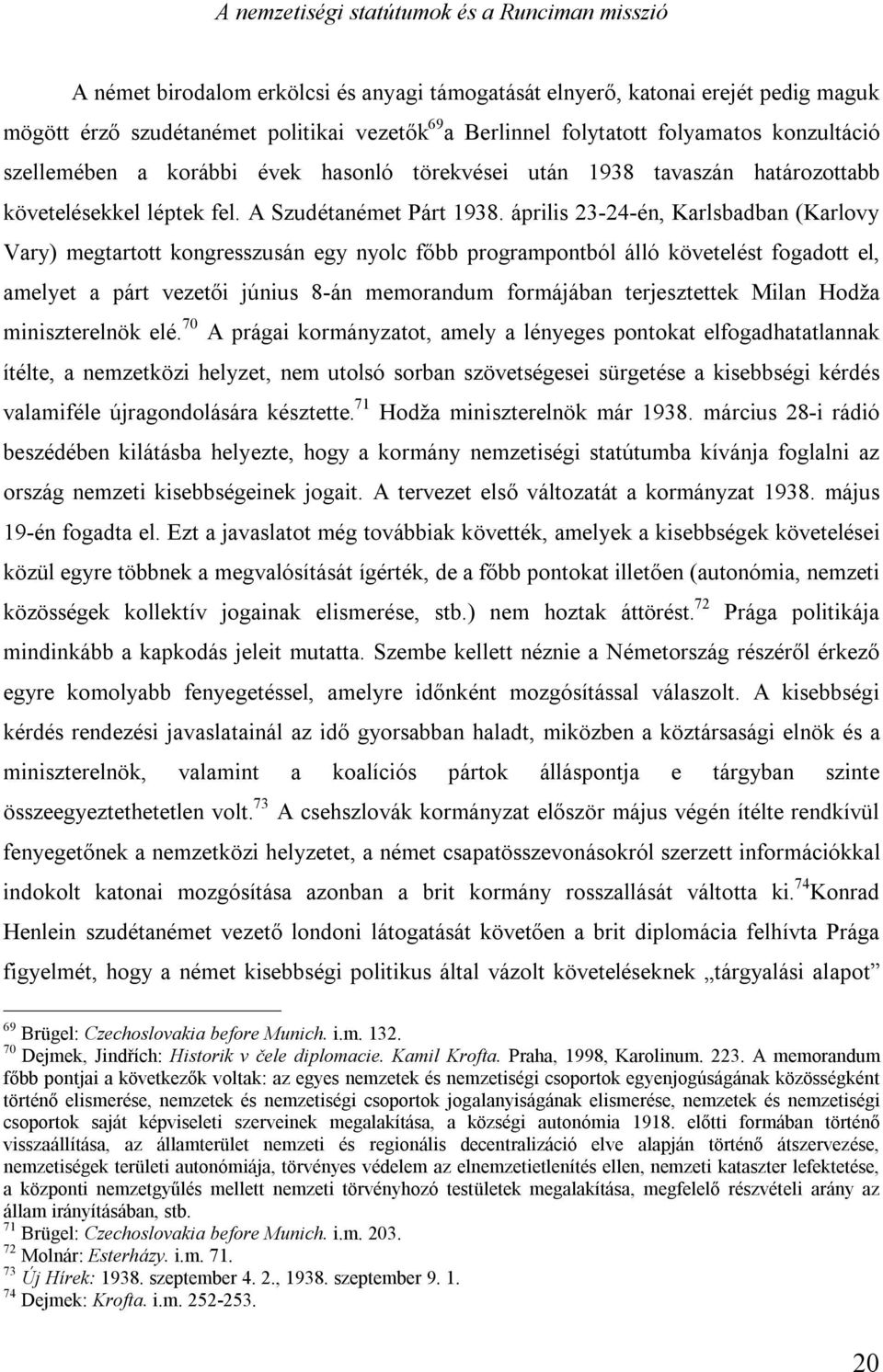 április 23-24-én, Karlsbadban (Karlovy Vary) megtartott kongresszusán egy nyolc főbb programpontból álló követelést fogadott el, amelyet a párt vezetői június 8-án memorandum formájában terjesztettek