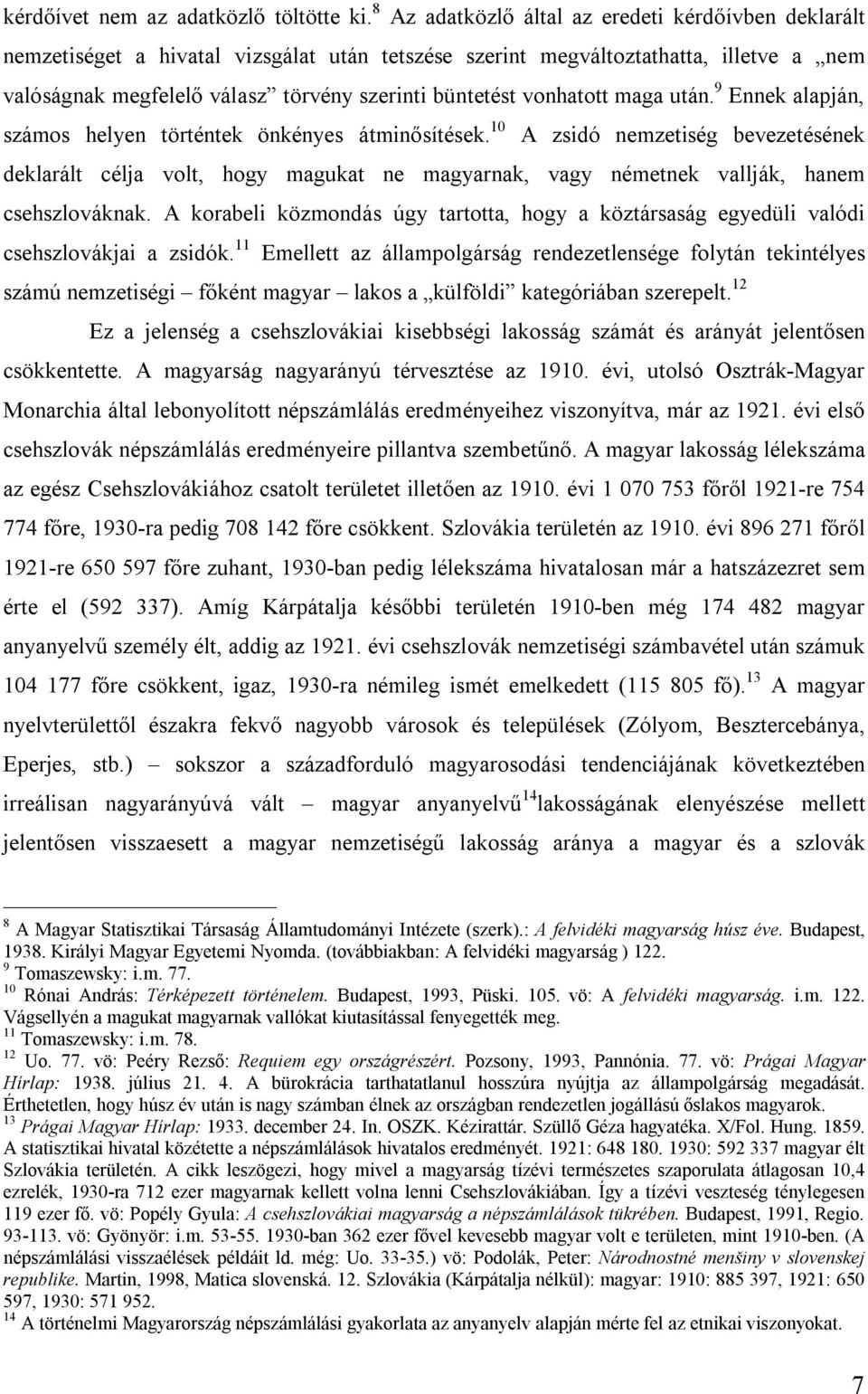 vonhatott maga után. 9 Ennek alapján, számos helyen történtek önkényes átminősítések.