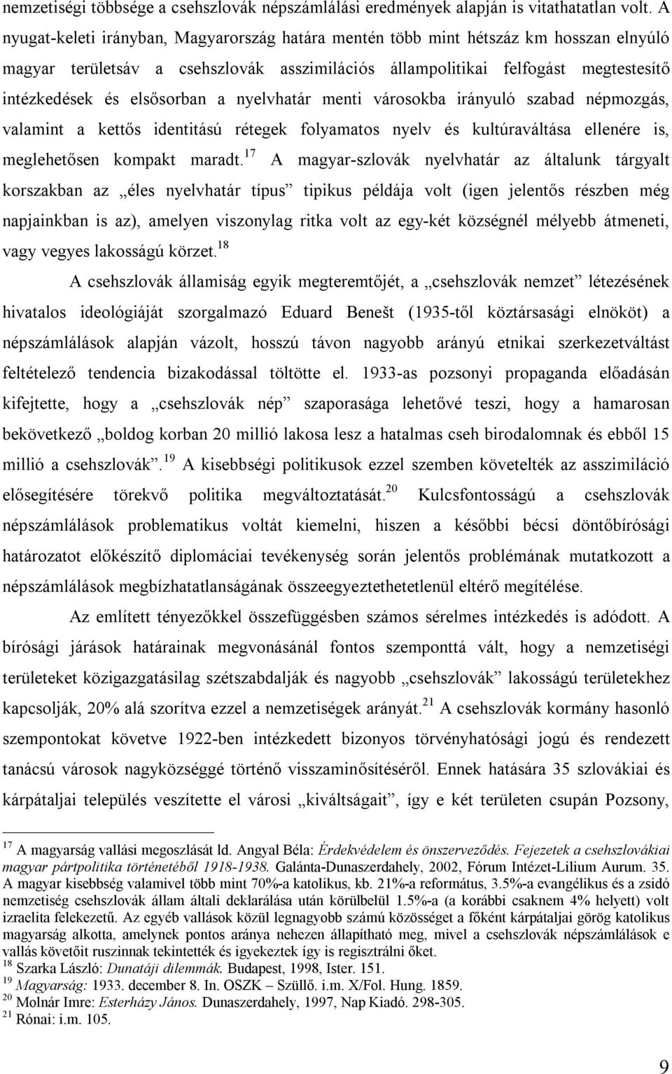 elsősorban a nyelvhatár menti városokba irányuló szabad népmozgás, valamint a kettős identitású rétegek folyamatos nyelv és kultúraváltása ellenére is, meglehetősen kompakt maradt.