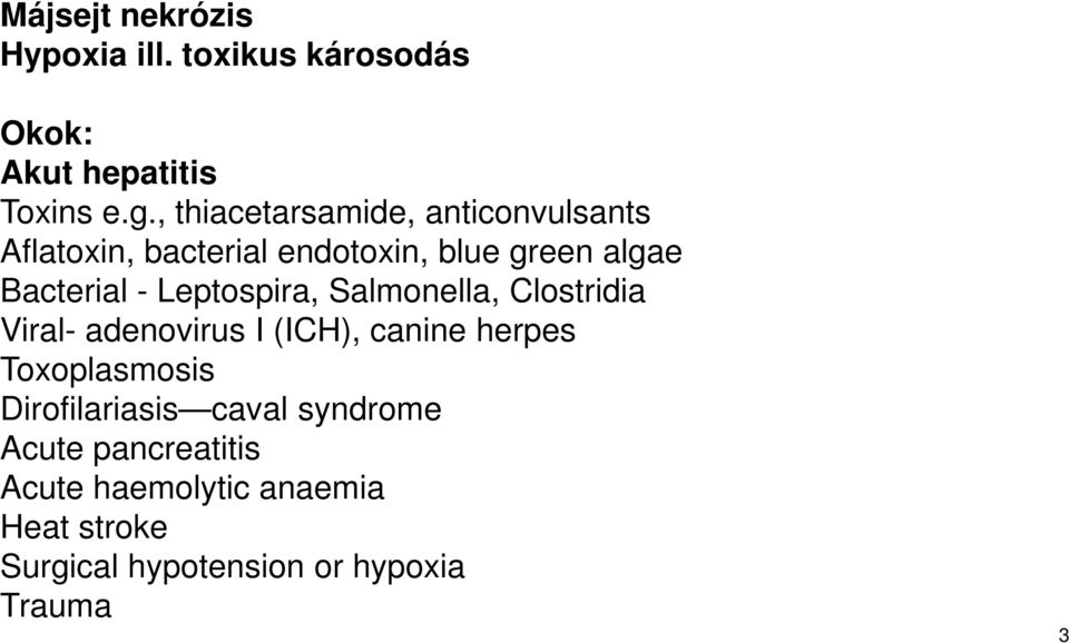 Leptospira, Salmonella, Clostridia Viral- adenovirus I (ICH), canine herpes Toxoplasmosis