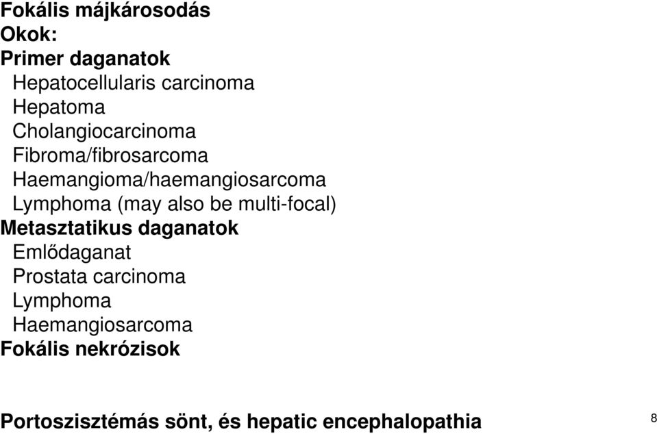 also be multi-focal) Metasztatikus daganatok Emlődaganat Prostata carcinoma