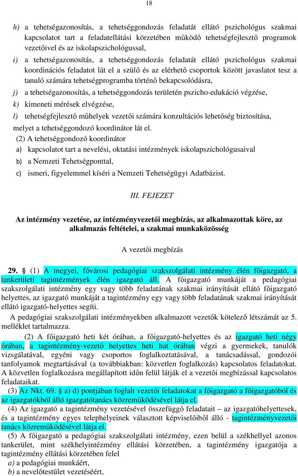 számára tehetségprogramba történő bekapcsolódásra, j) a tehetségazonosítás, a tehetséggondozás területén pszicho-edukáció végzése, k) kimeneti mérések elvégzése, l) tehetségfejlesztő műhelyek vezetői