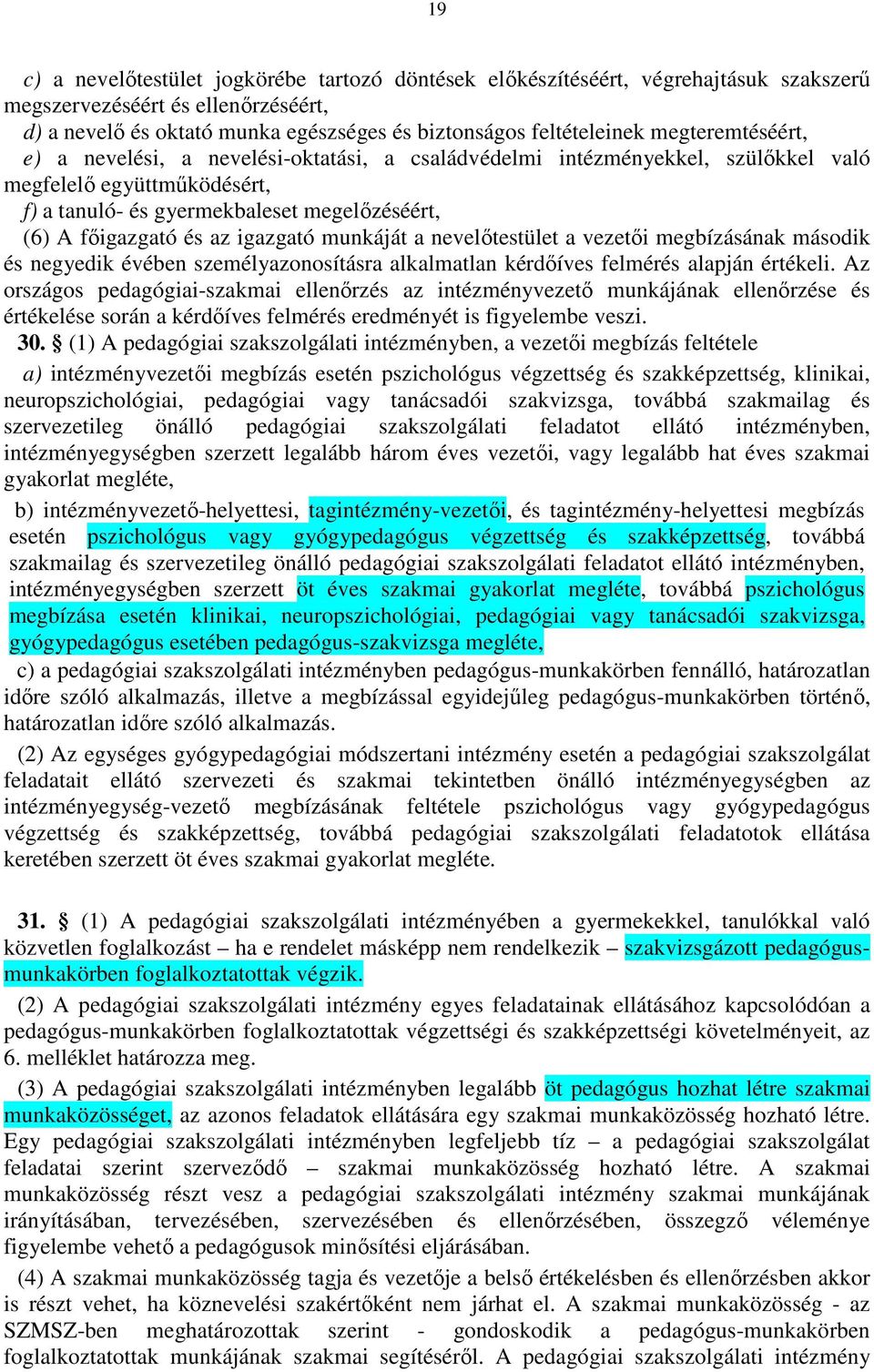 igazgató munkáját a nevelőtestület a vezetői megbízásának második és negyedik évében személyazonosításra alkalmatlan kérdőíves felmérés alapján értékeli.