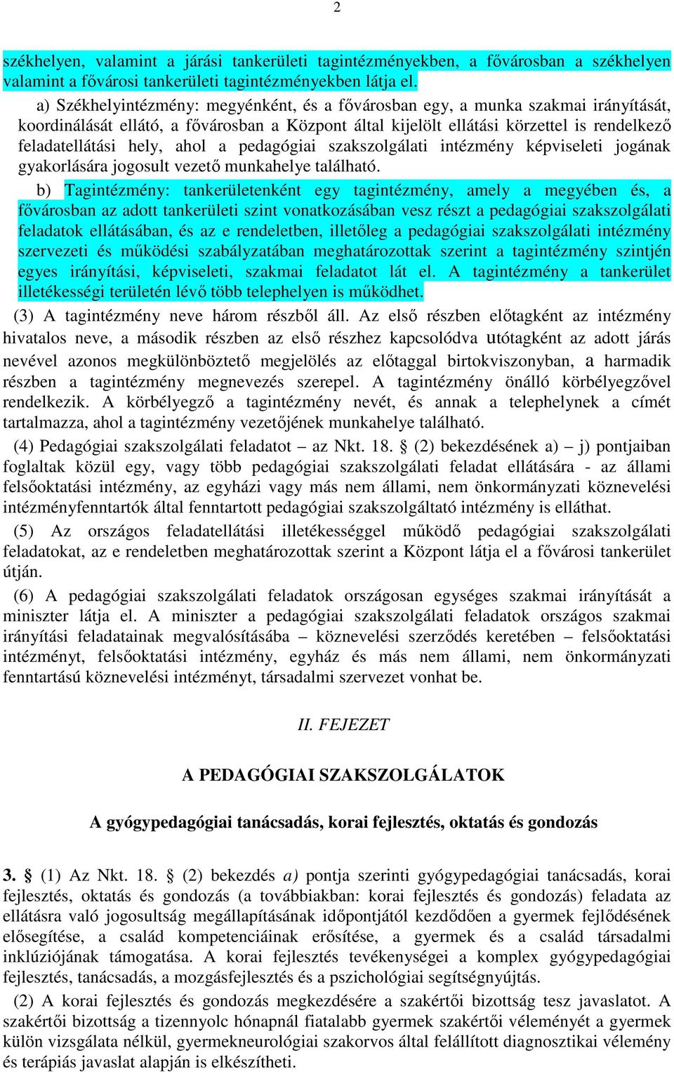 ahol a pedagógiai szakszolgálati intézmény képviseleti jogának gyakorlására jogosult vezető munkahelye található.