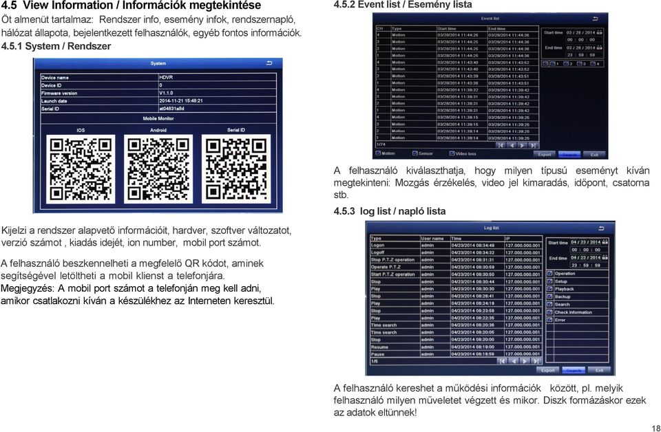 A felhasználó beszkennelheti a megfelelő QR kódot, aminek segítségével letöltheti a mobil klienst a telefonjára.