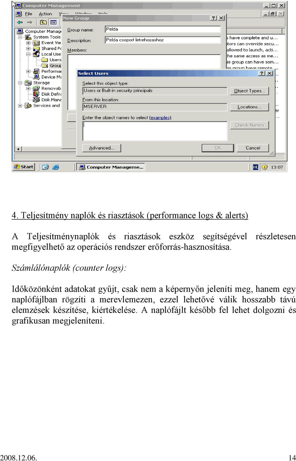 Számlálónaplók (counter logs): Időközönként adatokat gyűjt, csak nem a képernyőn jeleníti meg, hanem egy naplófájlban