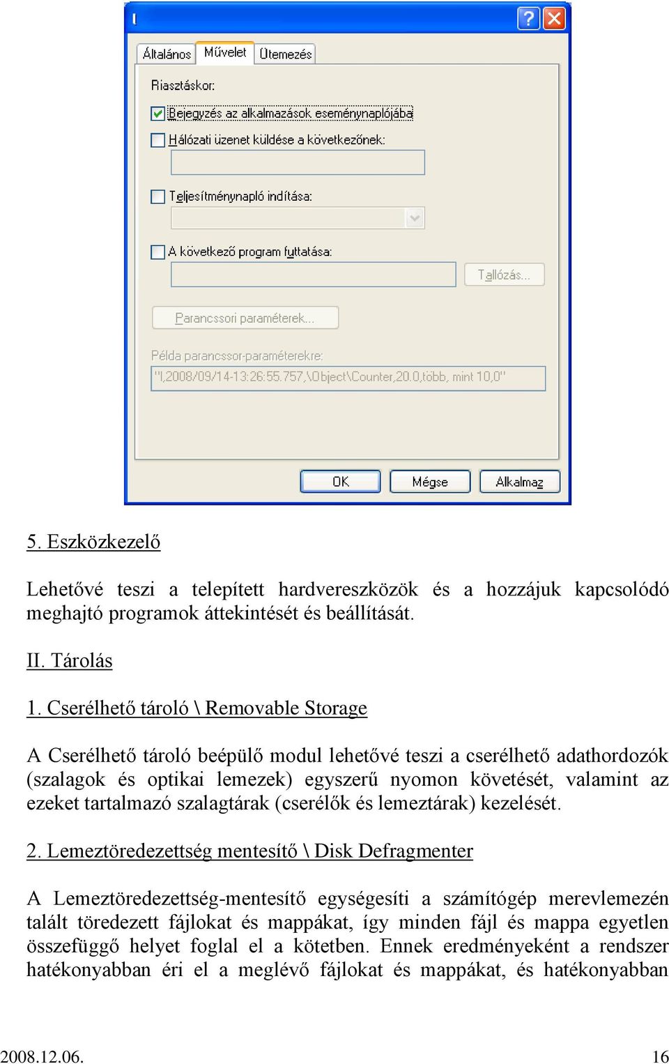 ezeket tartalmazó szalagtárak (cserélők és lemeztárak) kezelését. 2.