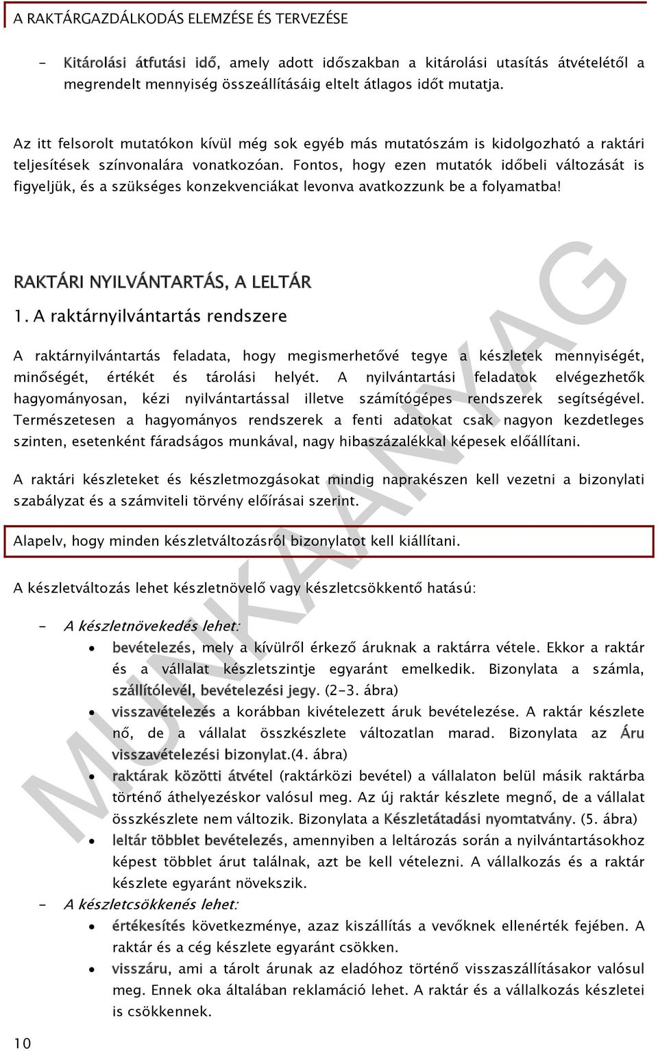 Fontos, hogy ezen mutatók időbeli változását is figyeljük, és a szükséges konzekvenciákat levonva avatkozzunk be a folyamatba! RAKTÁRI NYILVÁNTARTÁS, A LELTÁR 1.