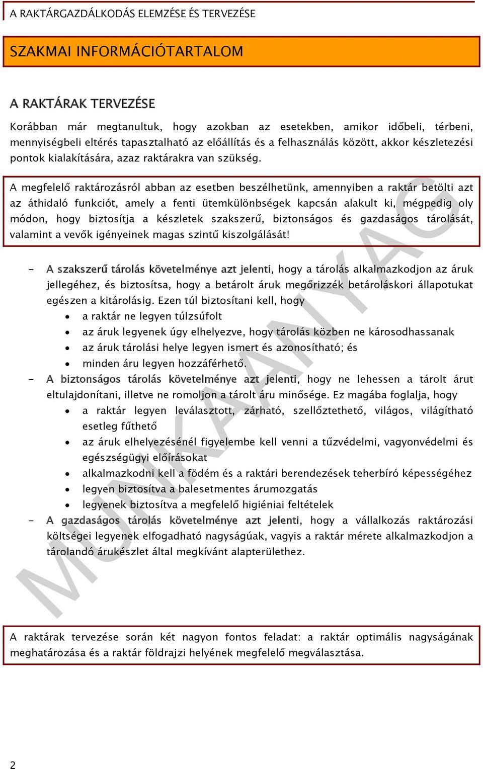 A megfelelő raktározásról abban az esetben beszélhetünk, amennyiben a raktár betölti azt az áthidaló funkciót, amely a fenti ütemkülönbségek kapcsán alakult ki, mégpedig oly módon, hogy biztosítja a