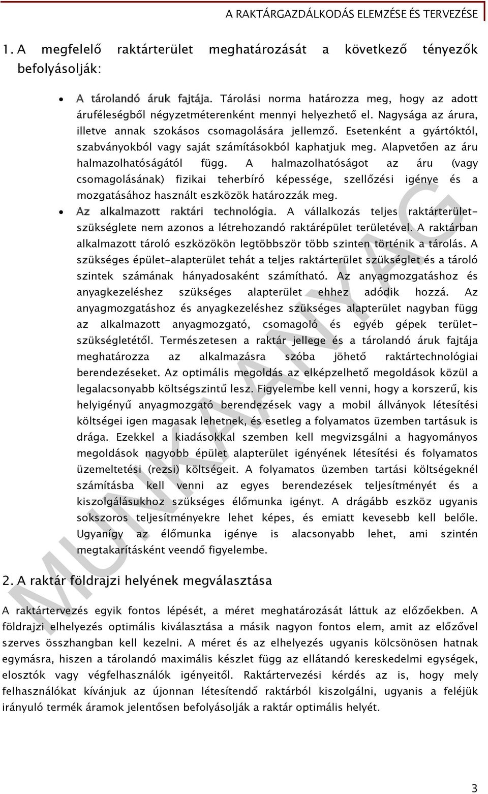 Esetenként a gyártóktól, szabványokból vagy saját számításokból kaphatjuk meg. Alapvetően az áru halmazolhatóságától függ.