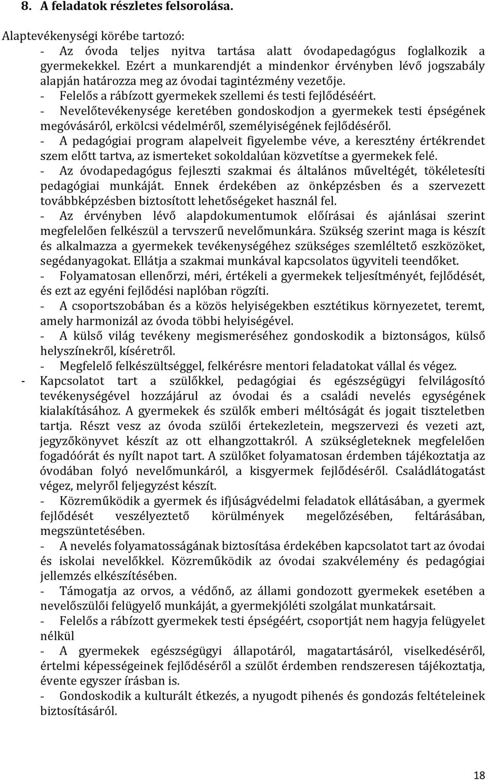 - Nevelőtevékenysége keretében gondoskodjon a gyermekek testi épségének megóvásáról, erkölcsi védelméről, személyiségének fejlődéséről.