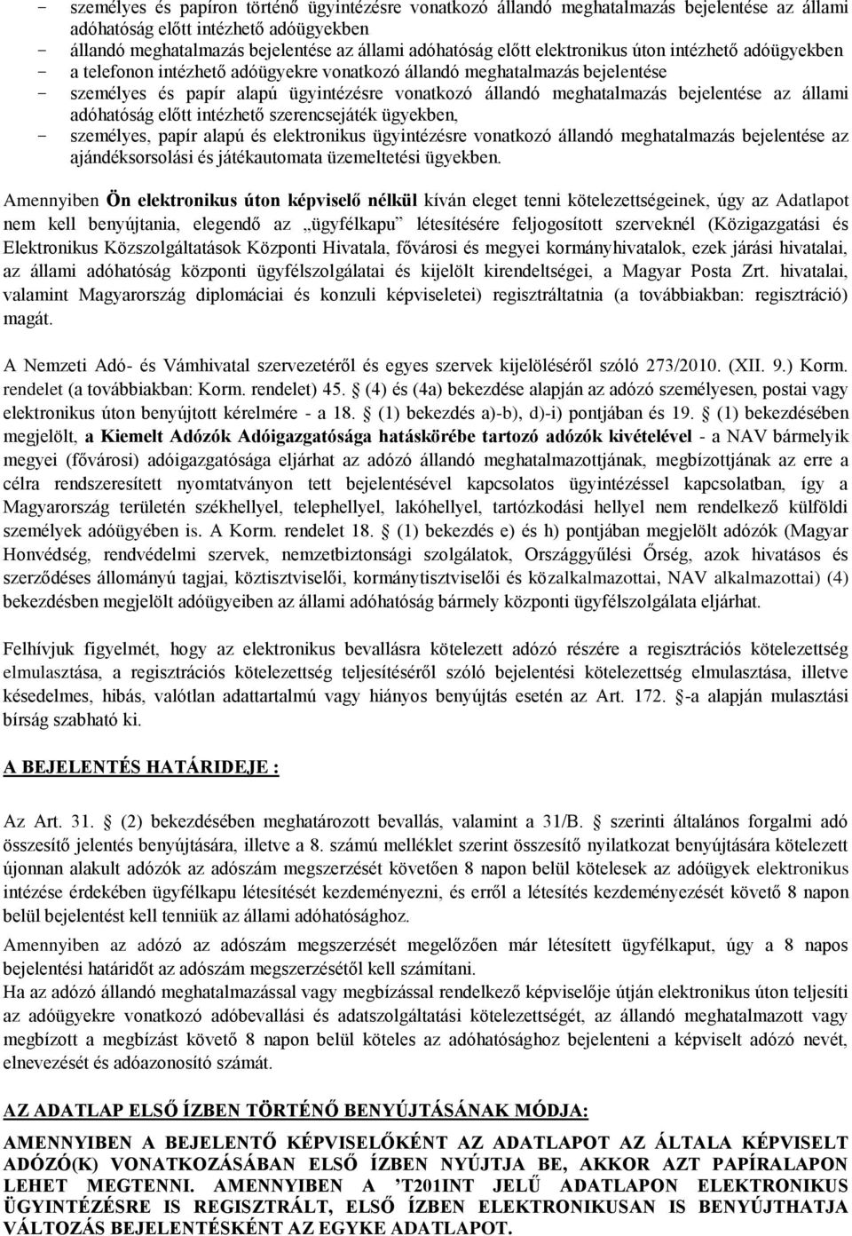 az állami adóhatóság előtt intézhető szerencsejáték ügyekben, személyes, papír alapú és elektronikus ügyintézésre vonatkozó állandó meghatalmazás bejelentése az ajándéksorsolási és játékautomata