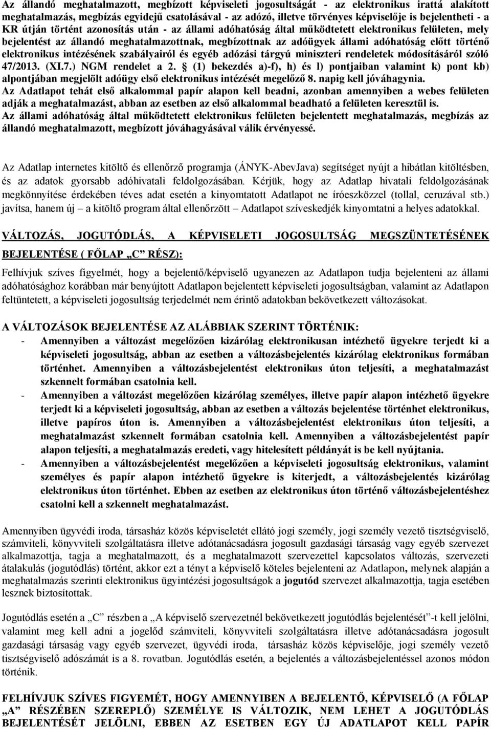 adóhatóság előtt történő elektronikus intézésének szabályairól és egyéb adózási tárgyú miniszteri rendeletek módosításáról szóló 47/2013. (XI.7.) NGM rendelet a 2.