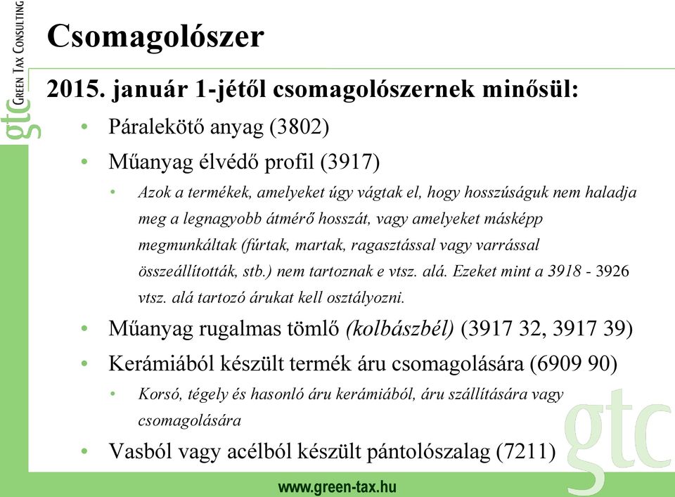 haladja meg a legnagyobb átmérő hosszát, vagy amelyeket másképp megmunkáltak (fúrtak, martak, ragasztással vagy varrással összeállították, stb.