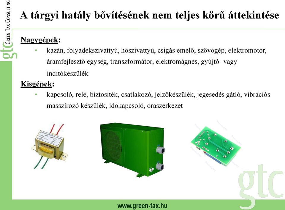 egység, transzformátor, elektromágnes, gyújtó- vagy indítókészülék Kisgépek: kapcsoló,