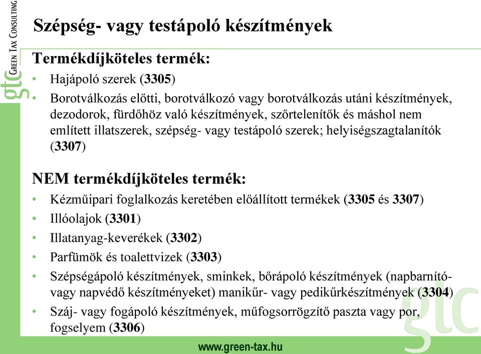 Kézműipari foglalkozás keretében előállított termékek (3305 és 3307) Illóolajok (3301) Illatanyag-keverékek (3302) Parfümök és toalettvizek (3303) Szépségápoló készítmények,