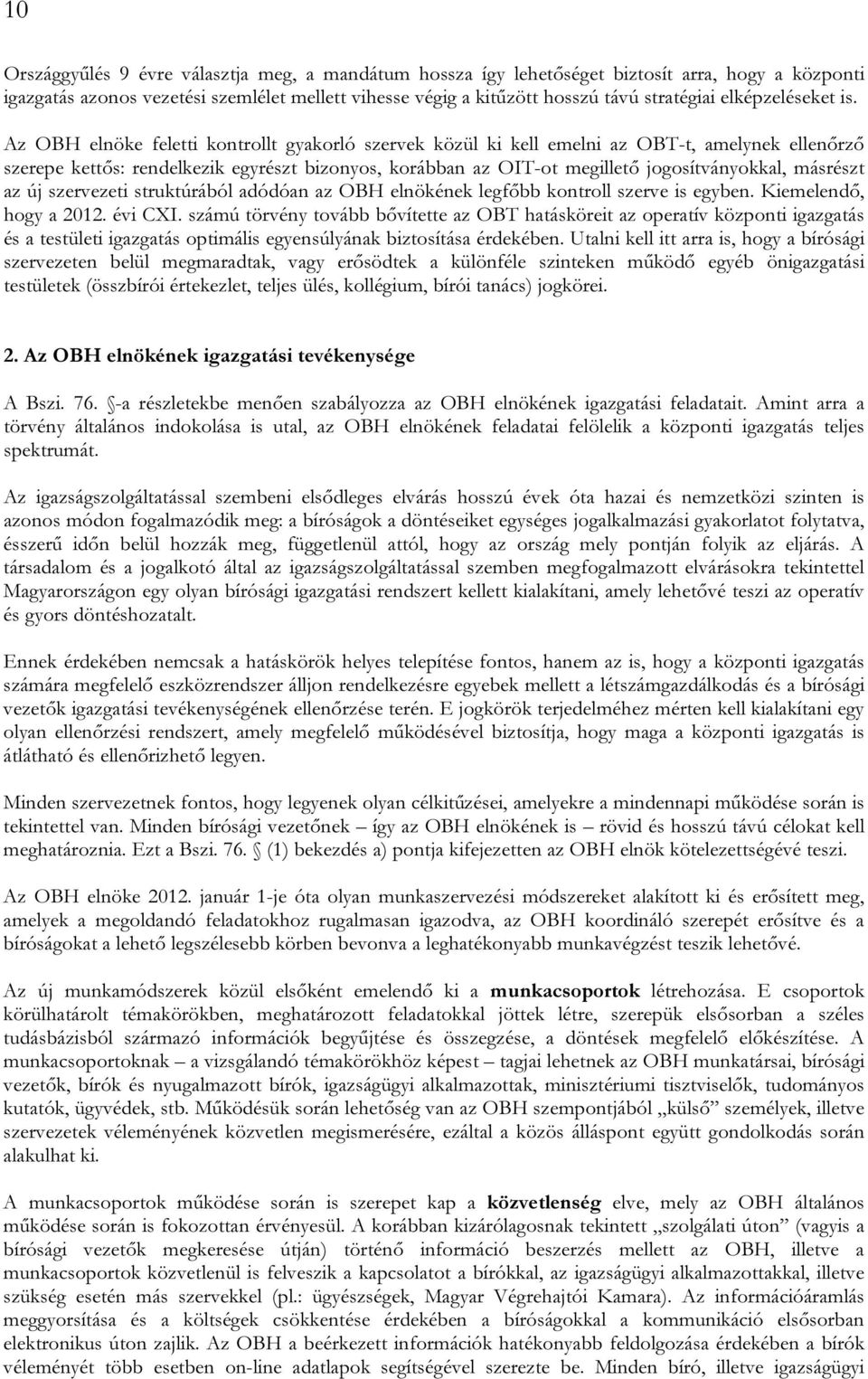 Az OBH elnöke feletti kontrollt gyakorló szervek közül ki kell emelni az OBT-t, amelynek ellenőrző szerepe kettős: rendelkezik egyrészt bizonyos, korábban az OIT-ot megillető jogosítványokkal,