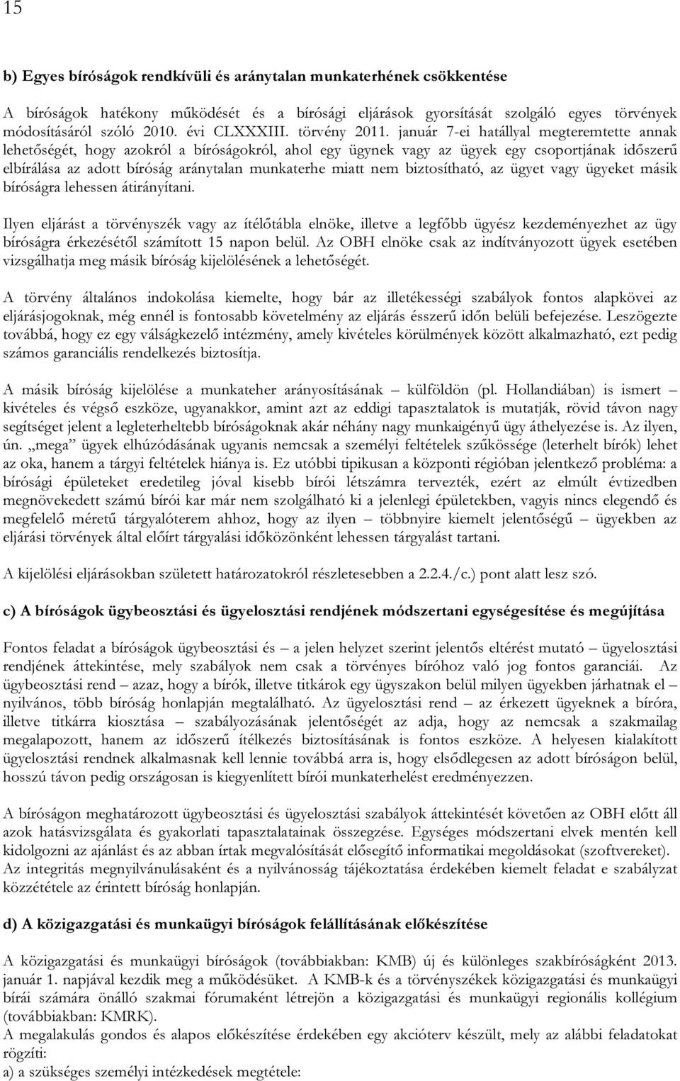 január 7-ei hatállyal megteremtette annak lehetőségét, hogy azokról a bíróságokról, ahol egy ügynek vagy az ügyek egy csoportjának időszerű elbírálása az adott bíróság aránytalan munkaterhe miatt nem