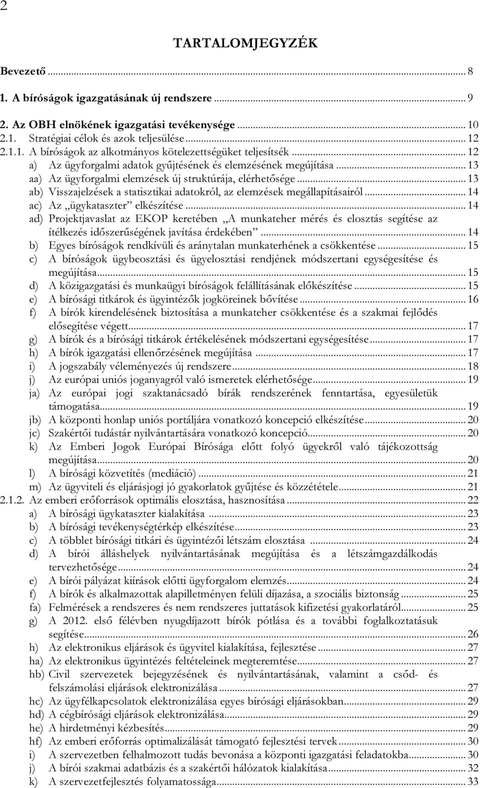 ..13 ab) Visszajelzések a statisztikai adatokról, az elemzések megállapításairól...14 ac) Az ügykataszter elkészítése.