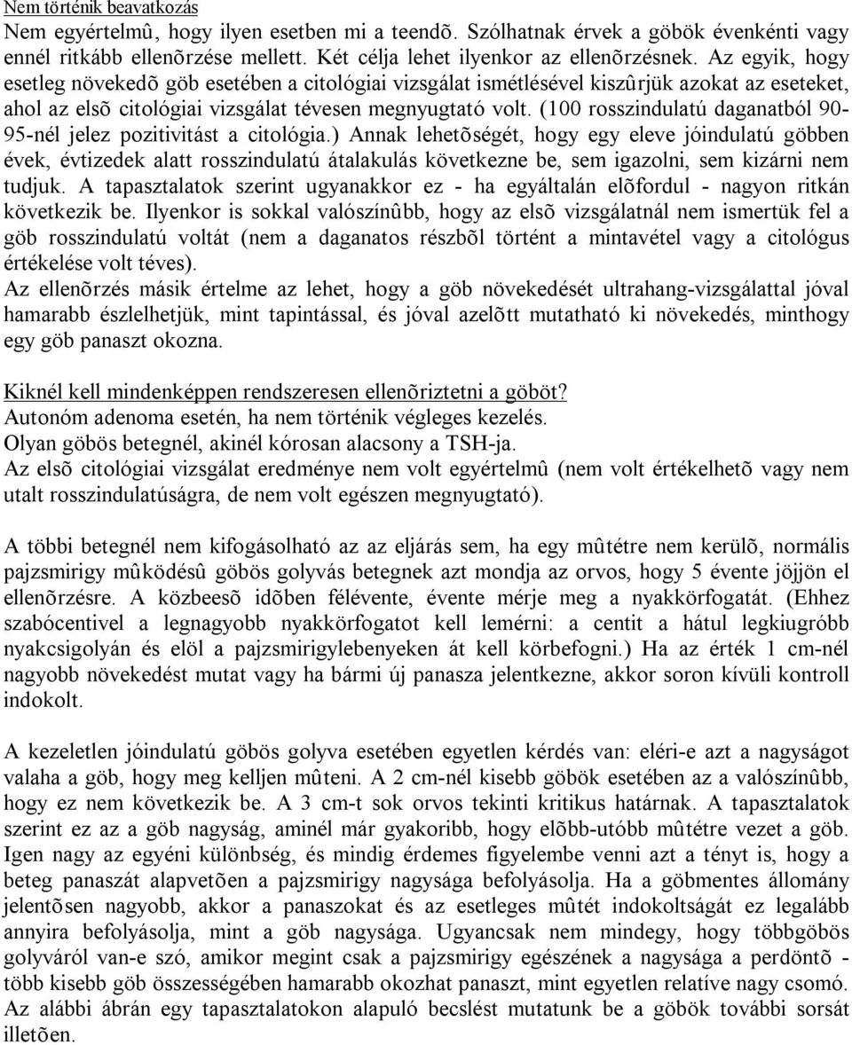 (100 rosszindulatú daganatból 90-95-nél jelez pozitivitást a citológia.